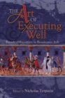 Image for The Art of Executing Well : Rituals of Execution in Renaissance Italy