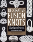Image for Decorative Fusion Knots: A Step-by-Step Illustrated Guide to Unique and Unusual Ornamental Knots