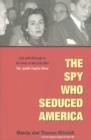 Image for The Spy Who Seduced America : Lies and Betrayal in the Heat of the Cold War: The Judith Coplon Story