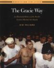 Image for The Gracie Way : An Illustrated History of the World&#39;s Greatest Martial Arts Family