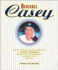 Image for Quotable Casey : The Wit, Wisdom, and Wacky Words of Casey Stengel, Baseball&#39;s Old Professor and Most Amazing Manager