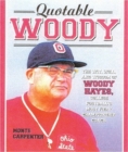 Image for Quotable Woody : The Wit, Will, and Wisdom of Woody Hayes, College Football&#39;s Most Fiery Championship Coach