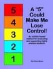 Image for A &quot;5&quot; Could Make Me Lose Control! : An Activity-Based Method for Evaluating and Supporting Highly Anxious Students