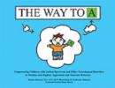 Image for The Way to A : Empowering Children With Autism Spectrum and Other Neurological Disorders to Monitor and Replace Aggression and Tantrum Behavior