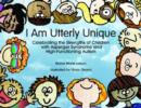 Image for I am utterly unique  : celebrating the strengths of children with Asperger syndrome and high-functioning autism