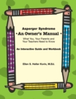 Image for Asperger Syndrome: An Owner&#39;s Manual : What You, Your Parents and Your Teachers Need to Know - An Interactive Guide and Workbook