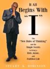 Image for It all begins with &#39;I&#39;  : the &#39;new rules of thinking&#39; and the simple secrets to living a rich, joyous and fulfilled life