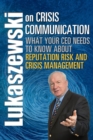Image for Lukaszewski on Crisis Communication : What Your CEO Needs to Know About Reputation Risk and Crisis Management