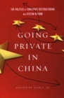 Image for Going private in China  : the politics of corporate restructuring and system reform