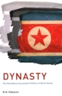 Image for Dynasty : The Hereditary Succession Politics of North Korea