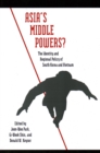 Image for Asia&#39;s Middle Powers? : The Identity and Regional Policy of South Korea and Vietnam