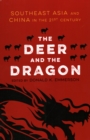 Image for The Deer and the Dragon : Southeast Asia and China in the 21st Century
