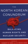 Image for The North Korean Conundrum : Balancing Human Rights and Nuclear Security