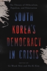Image for South Korea&#39;s democracy in crisis  : the threats of illiberalism, populism, and polarization