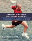 Image for Training plans for multisport athletes  : your essential guide to triathlon, duathlon, XTERRA, ironman and endurance racing