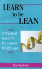 Image for Learn to be Lean : A Practical Guide to Permanent Weight Loss