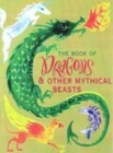 Image for The Book of Dragons and Other Mythical Beasts
