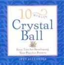 Image for 10-minute crystal ball  : easy tips for developing your psychic powers