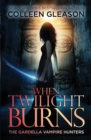 Image for When Twilight Burns : The Gardella Vampire Hunters, 4