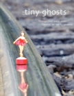 Image for Tiny Ghosts : Things that once seen cannot be easily unseen