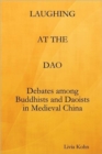 Image for Laughing at the Dao : Debates among Buddhists and Daoists in Medieval China