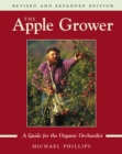 Image for The apple grower  : a guide for the organic orchardist