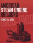 Image for American Steam Engine Builders 1800-1900
