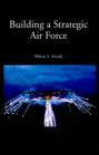 Image for Building a Strategic Air Force