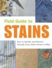 Image for Field guide to stains  : how to identify and remove virtually every stain known to man