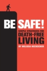 Image for Be safe!  : simple strategies for death-free living