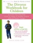 Image for The Divorce Workbook for Children : Activities to Help Kids Grow Up Happy and Healthy Despite Difficult Family Changes