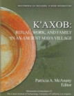 Image for K&#39;axob  : ritual, work and family in an ancient Maya village