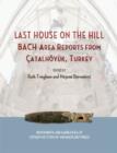Image for Last House on the Hill : BACH Area Reports from Catalhoyuk, Turkey