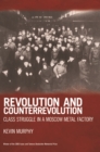 Image for Revolution and counterrevolution  : class struggle in a Moscow metal factory
