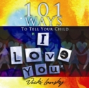 Image for 101 Ways to Tell Your Child &quot;I Love You&quot;