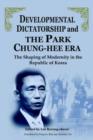Image for Developmental dictatorship and the Park Chung Hee era  : the shaping of modernity in the Republic of Korea