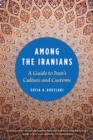 Image for Among the Iranians  : a guide to Iran&#39;s culture and customs