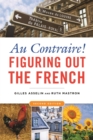 Image for Au contraire!  : figuring out the French