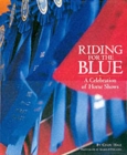 Image for Riding for the blue  : a celebration of horse shows