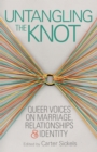 Image for Untangling the Knot: Queer Voices on Marriage, Relationships &amp; Identity