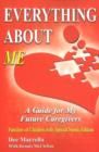 Image for Everything About ME (Special Needs Children) : A Guide for My Future Caregivers - Families of Children with Special Needs