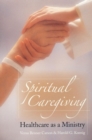 Image for Spiritual Caregiving : Healthcare As A Ministry