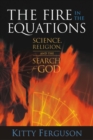 Image for The Fire in the Equations : Science Religion &amp; Search For God