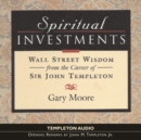 Image for Spiritual Investments : Wall Street Wisdom From Sir John