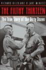 Image for The Filthy Thirteen  : from the Dustbowl to Hitler&#39;s eagle&#39;s nest - the 101st airborne&#39;s most legendary squad of combat paratroopers