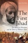 Image for The first Jihad  : the battle for Khartoum and the dawn of militant Islam