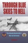 Image for Through blue skies to hell  : America&#39;s &#39;bloody 100th&#39; in the air war over Germany
