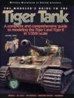 Image for The modeler&#39;s guide to the Tiger Tank  : a complete and comprehensive guide to modeling the Tiger I and Tiger II in 1/35th scale