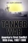 Image for Tanker war  : America&#39;s first conflict with Iran, 1987-88