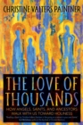 Image for The Love of Thousands : How Angels, Saints, and Ancestors Walk with Us toward Holiness